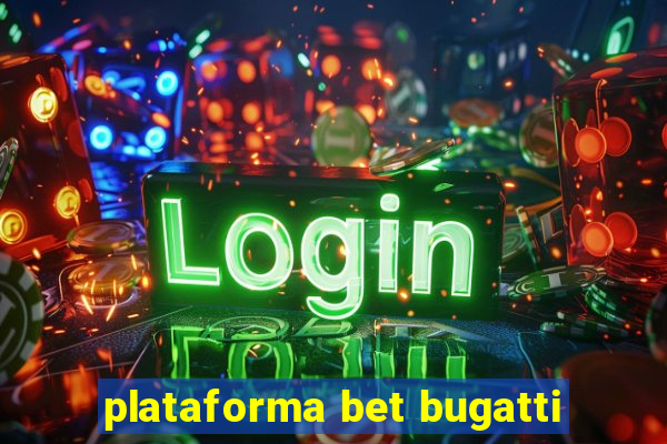 plataforma bet bugatti